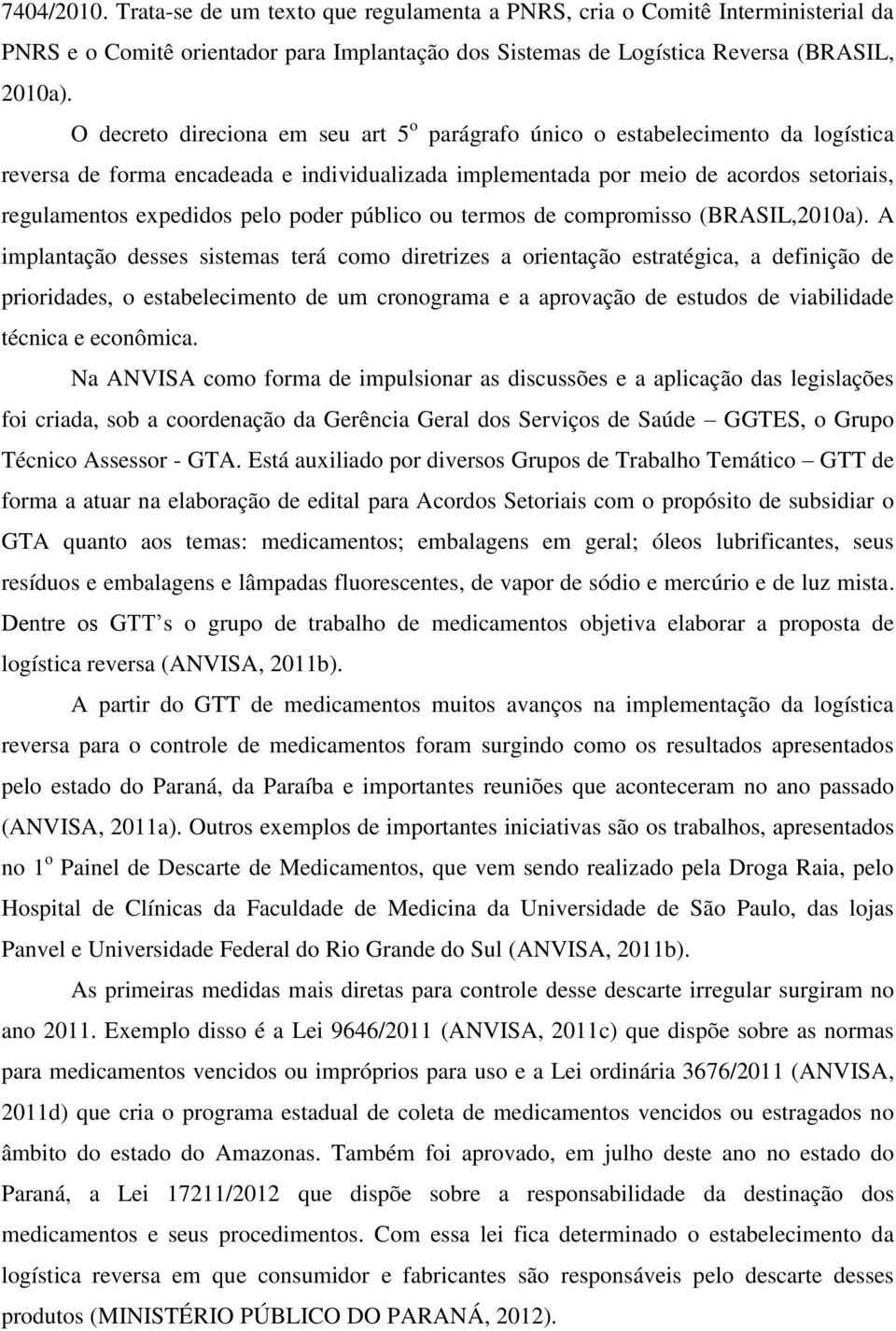 poder público ou termos de compromisso (BRASIL,2010a).