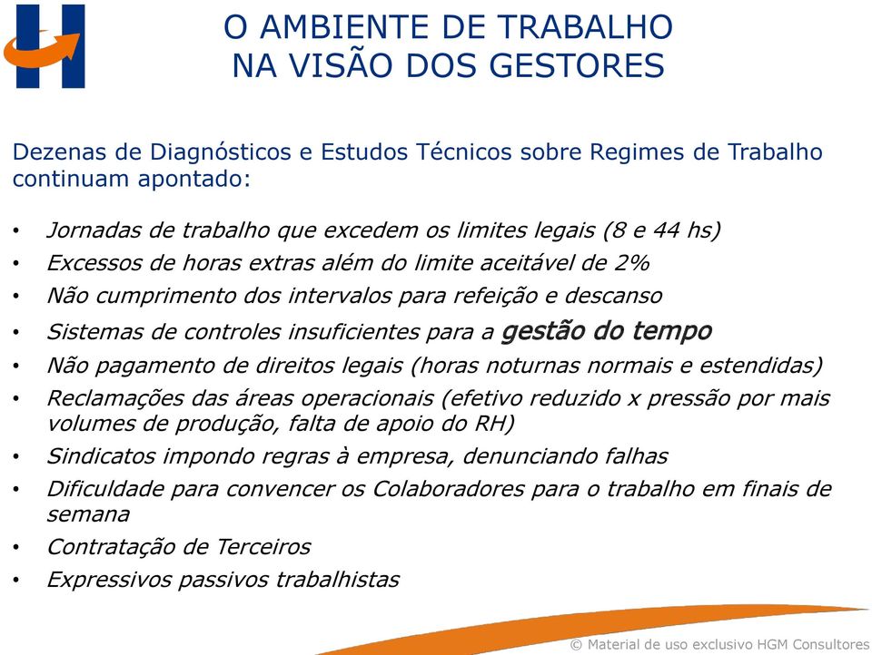 pagamento de direitos legais (horas noturnas normais e estendidas) Reclamações das áreas operacionais (efetivo reduzido x pressão por mais volumes de produção, falta de apoio do RH)