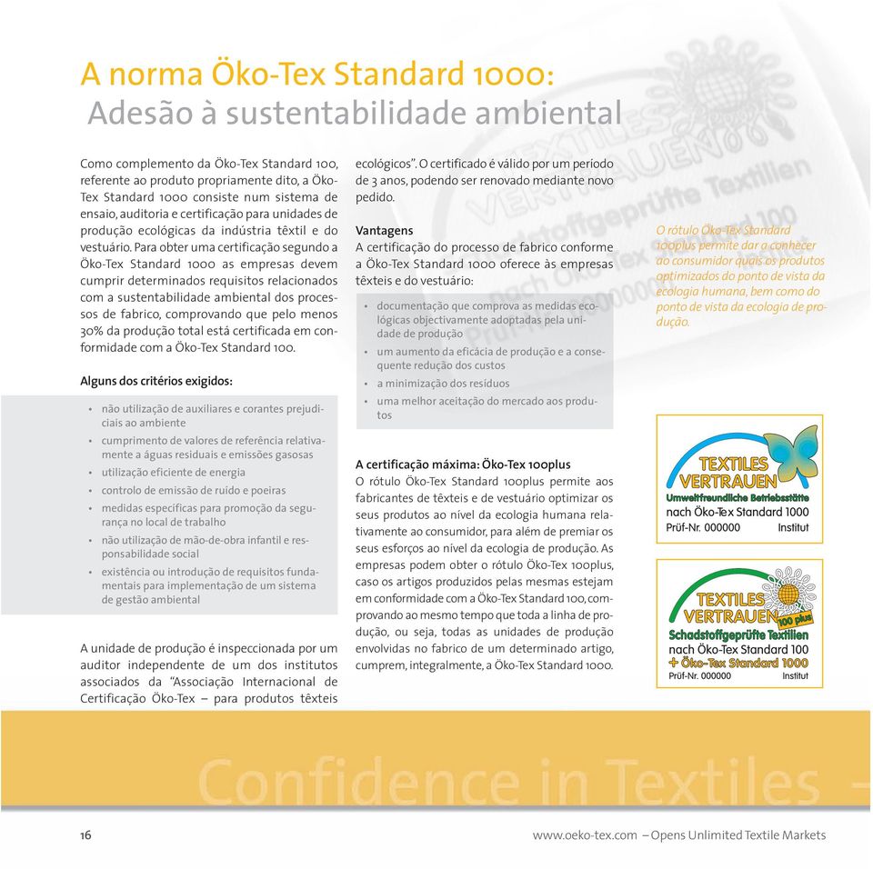 Para obter uma certificação segundo a Öko-Tex Standard 1000 as empresas devem cumprir determinados requisitos relacionados com a sustentabilidade ambiental dos processos de fabrico, comprovando que