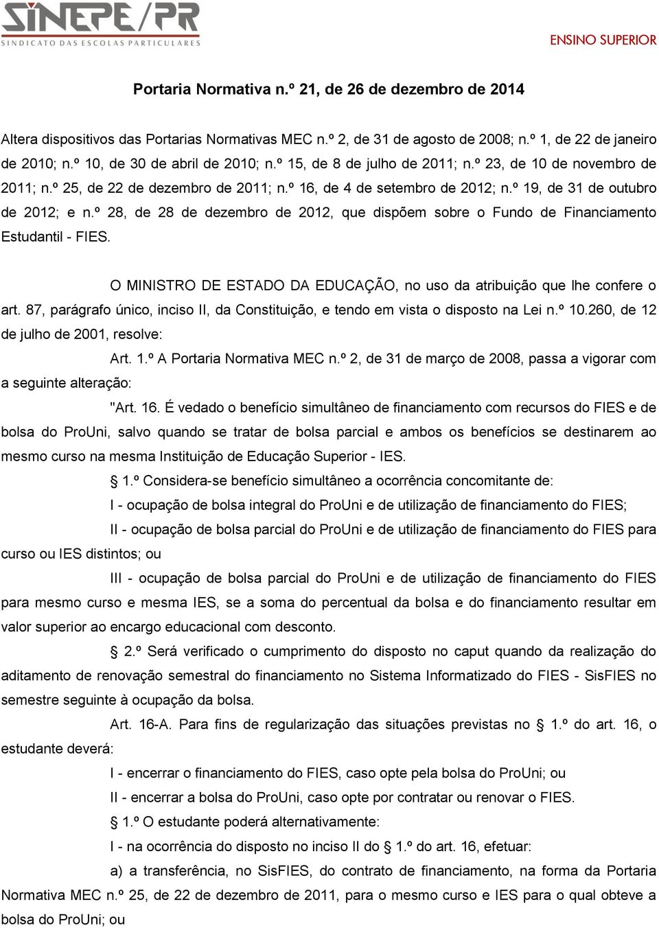 º 19, de 31 de outubro de 2012; e n.º 28, de 28 de dezembro de 2012, que dispõem sobre o Fundo de Financiamento Estudantil - FIES.