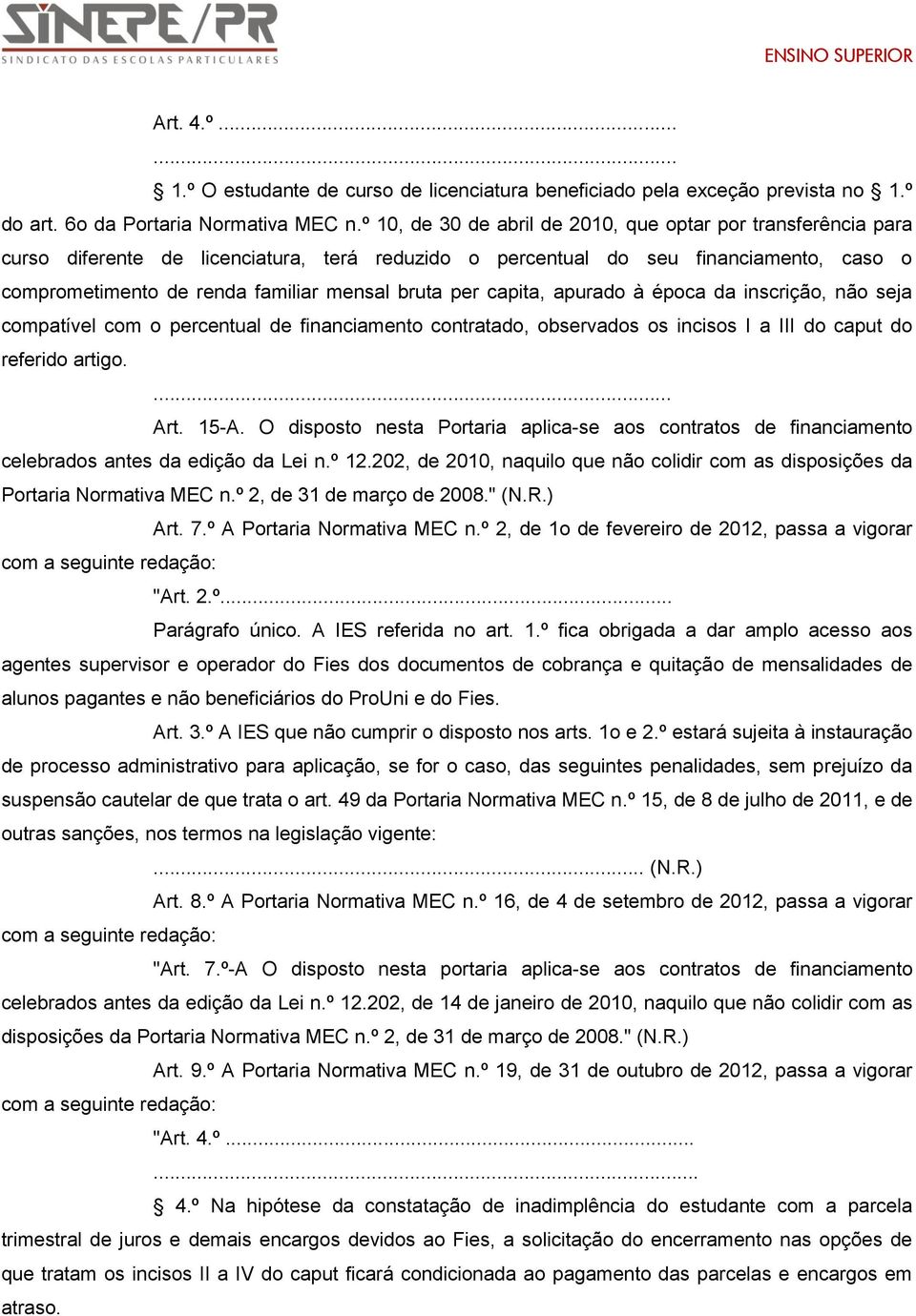 per capita, apurado à época da inscrição, não seja compatível com o percentual de financiamento contratado, observados os incisos I a III do caput do referido artigo.... Art. 15-A.