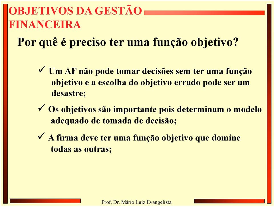 pode ser um desastre; Os objetivos são importante pois determinam o modelo adequado de