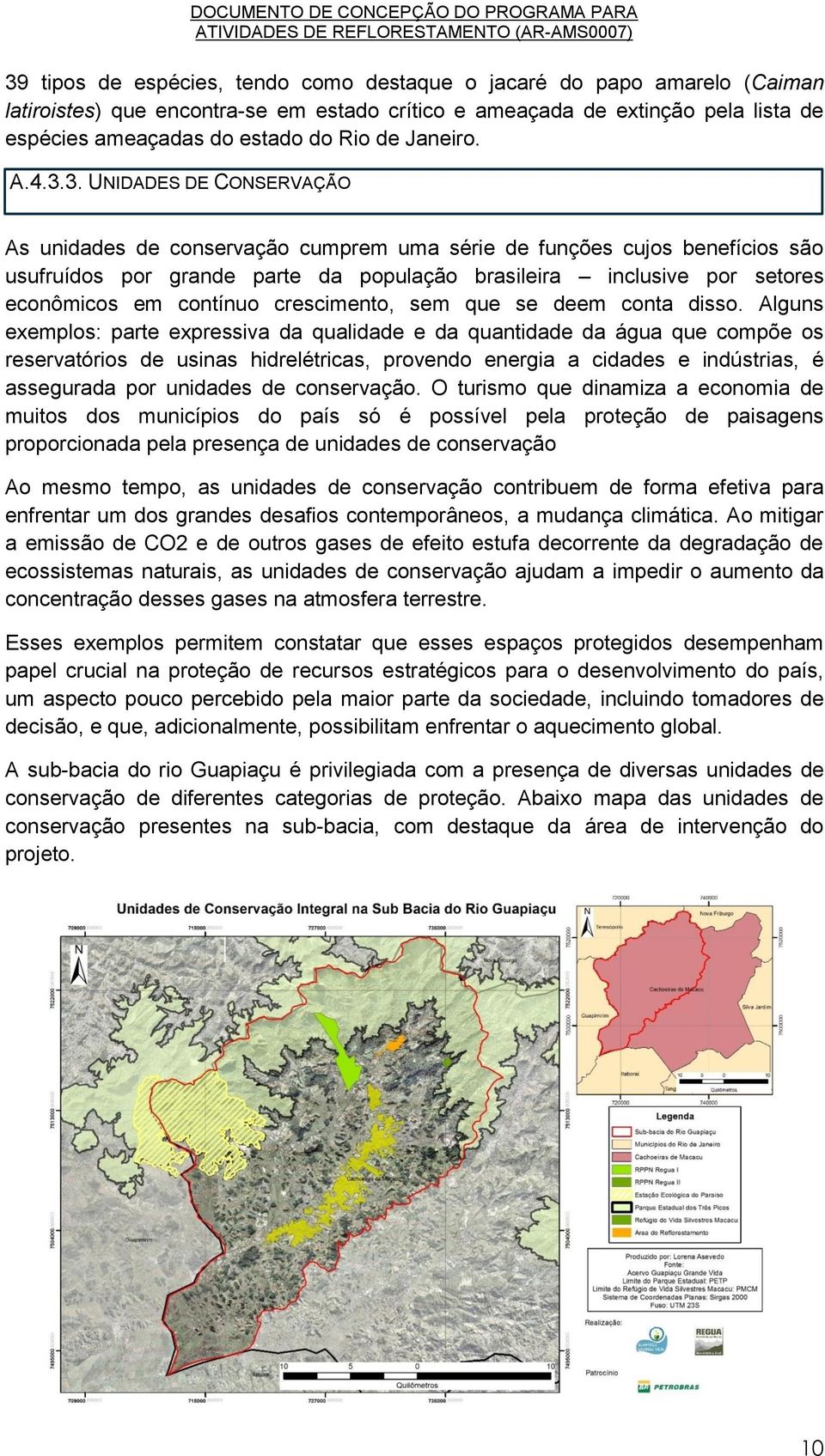 3. UNIDADES DE CONSERVAÇÃO As unidades de conservação cumprem uma série de funções cujos benefícios são usufruídos por grande parte da população brasileira inclusive por setores econômicos em