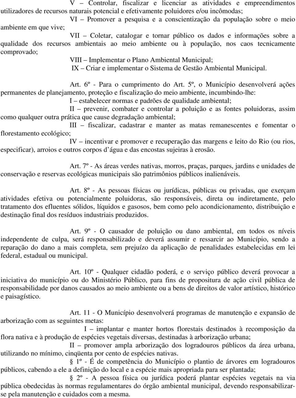 tecnicamente comprovado; VIII Implementar o Plano Ambiental Municipal; IX Criar e implementar o Sistema de Gestão Ambiental Municipal. Art. 6º - Para o cumprimento do Art.