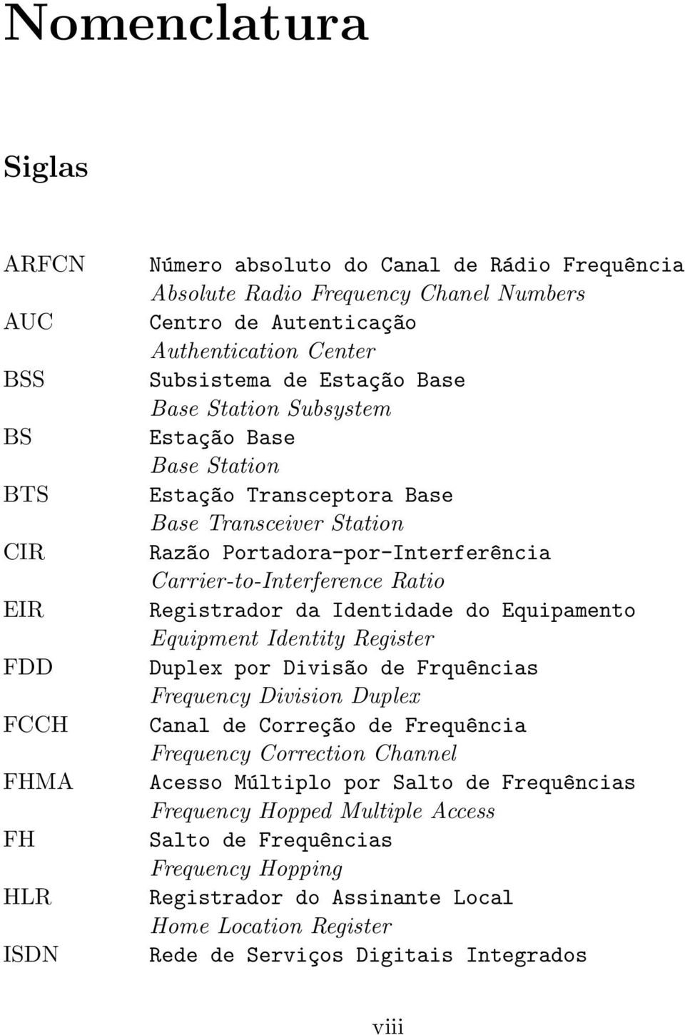 Ratio Registrador da Identidade do Equipamento Equipment Identity Register Duplex por Divis~ao de Frqu^encias Frequency Division Duplex Canal de Correç~ao de Frequ^encia Frequency Correction Channel