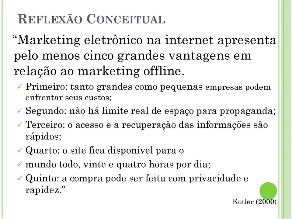 Primeiro: tanto grandes como pequenas empresas podem enfrentar seus custos; Segundo: não há limite real de espaço para