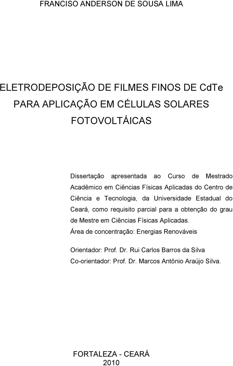 Universidade Estadual do Ceará, como requisito parcial para a obtenção do grau de Mestre em Ciências Físicas Aplicadas.