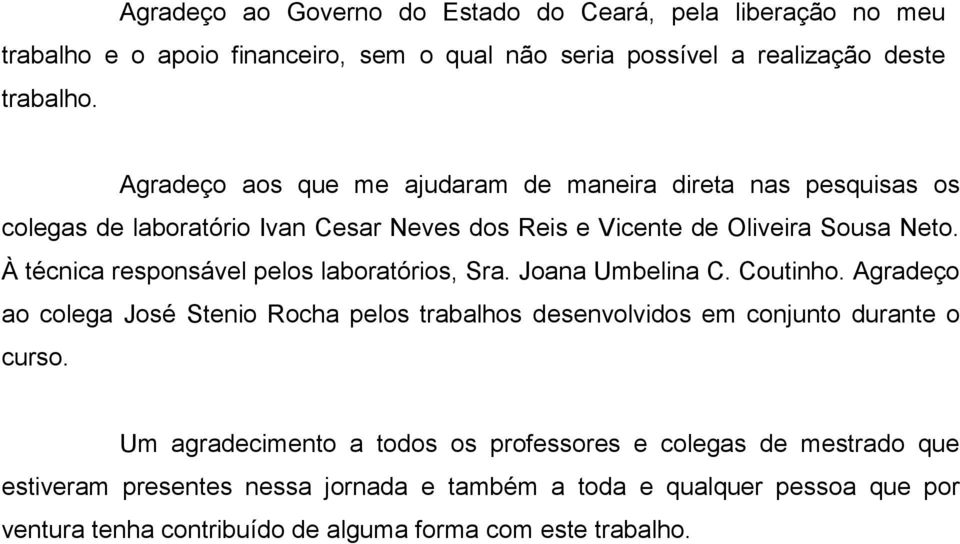 À técnica responsável pelos laboratórios, Sra. Joana Umbelina C. Coutinho.