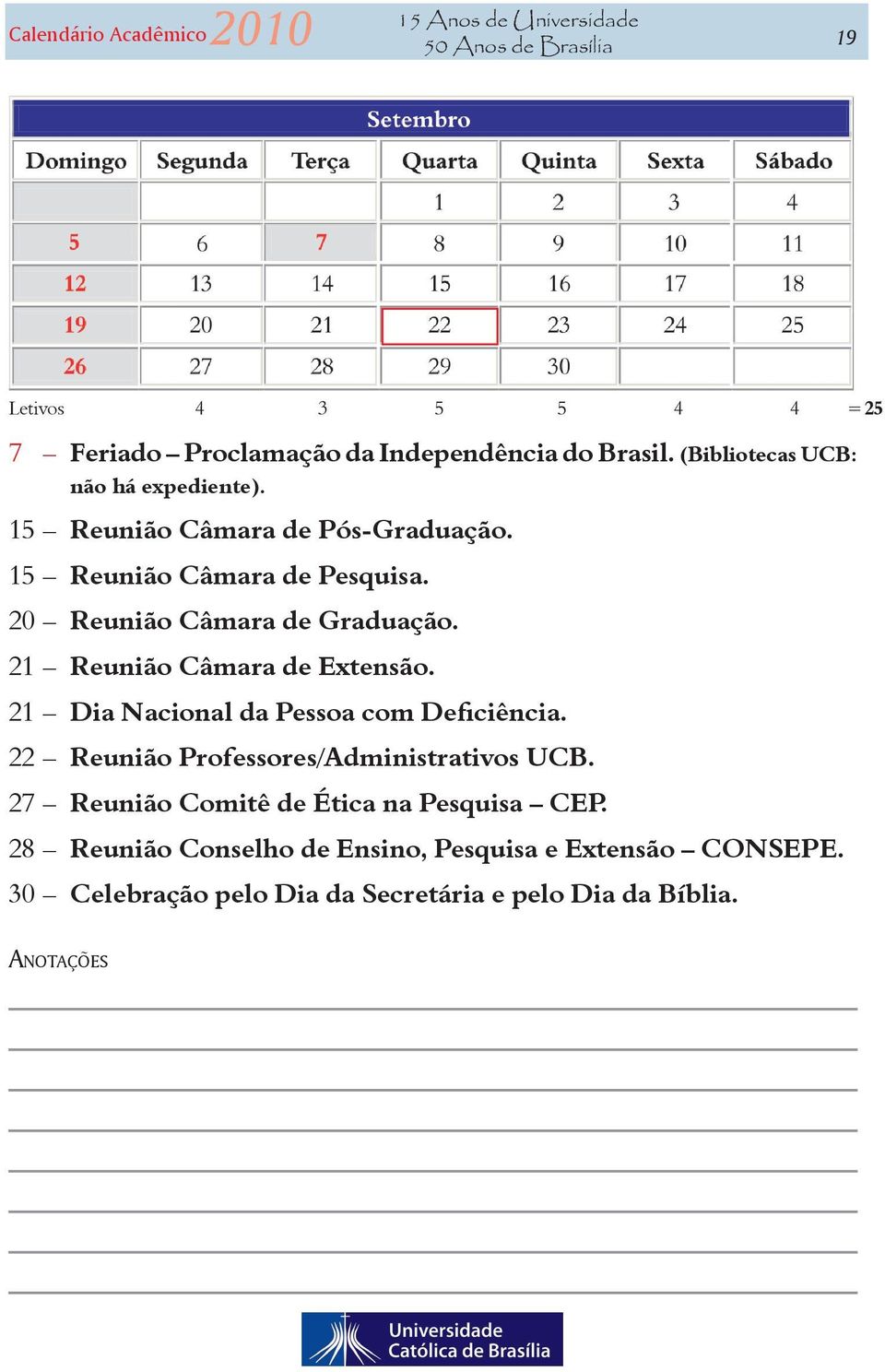 21 Reunião Câmara de Extensão. 21 Dia Nacional da Pessoa com Deficiência. 22 Reunião Professores/Administrativos UCB.