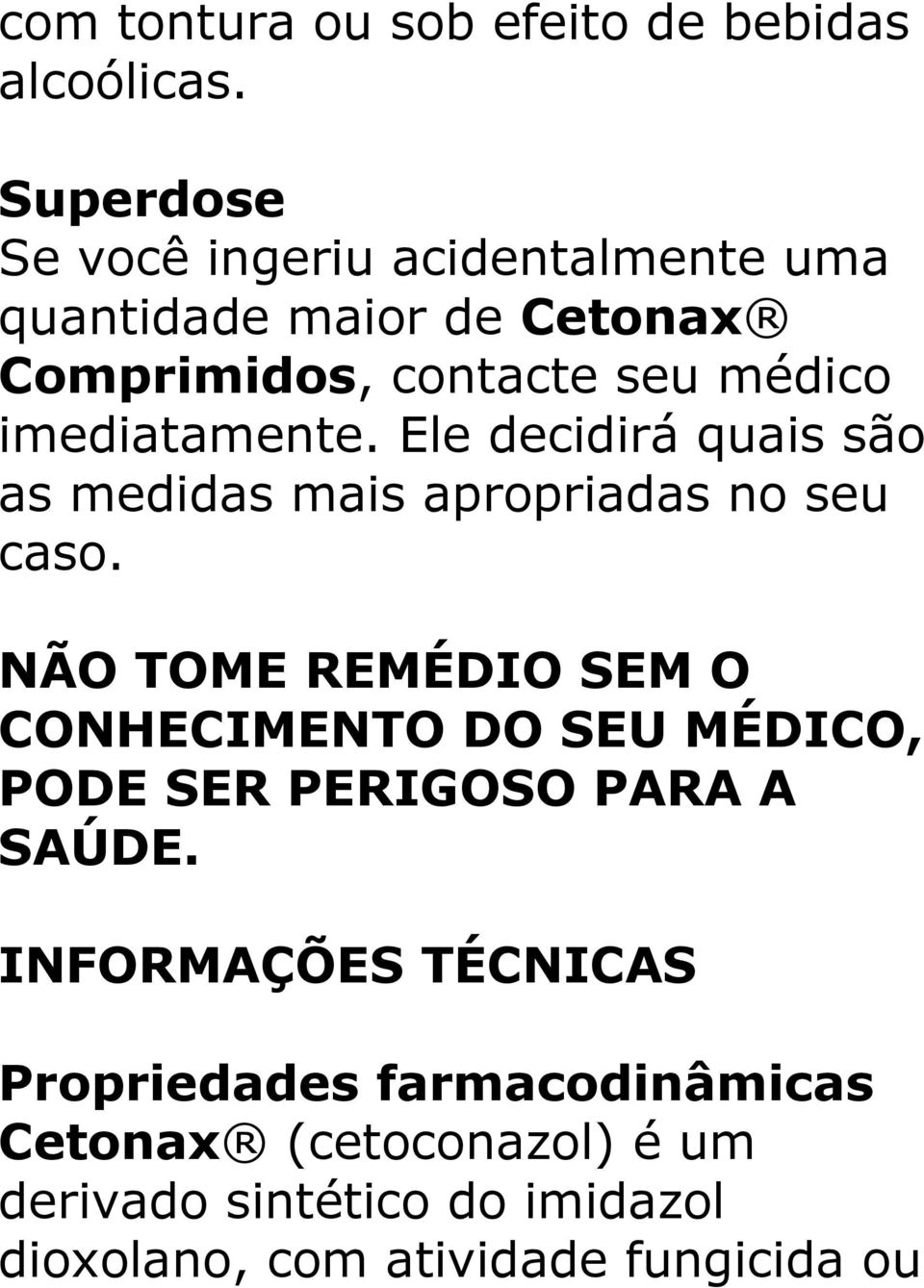 imediatamente. Ele decidirá quais são as medidas mais apropriadas no seu caso.