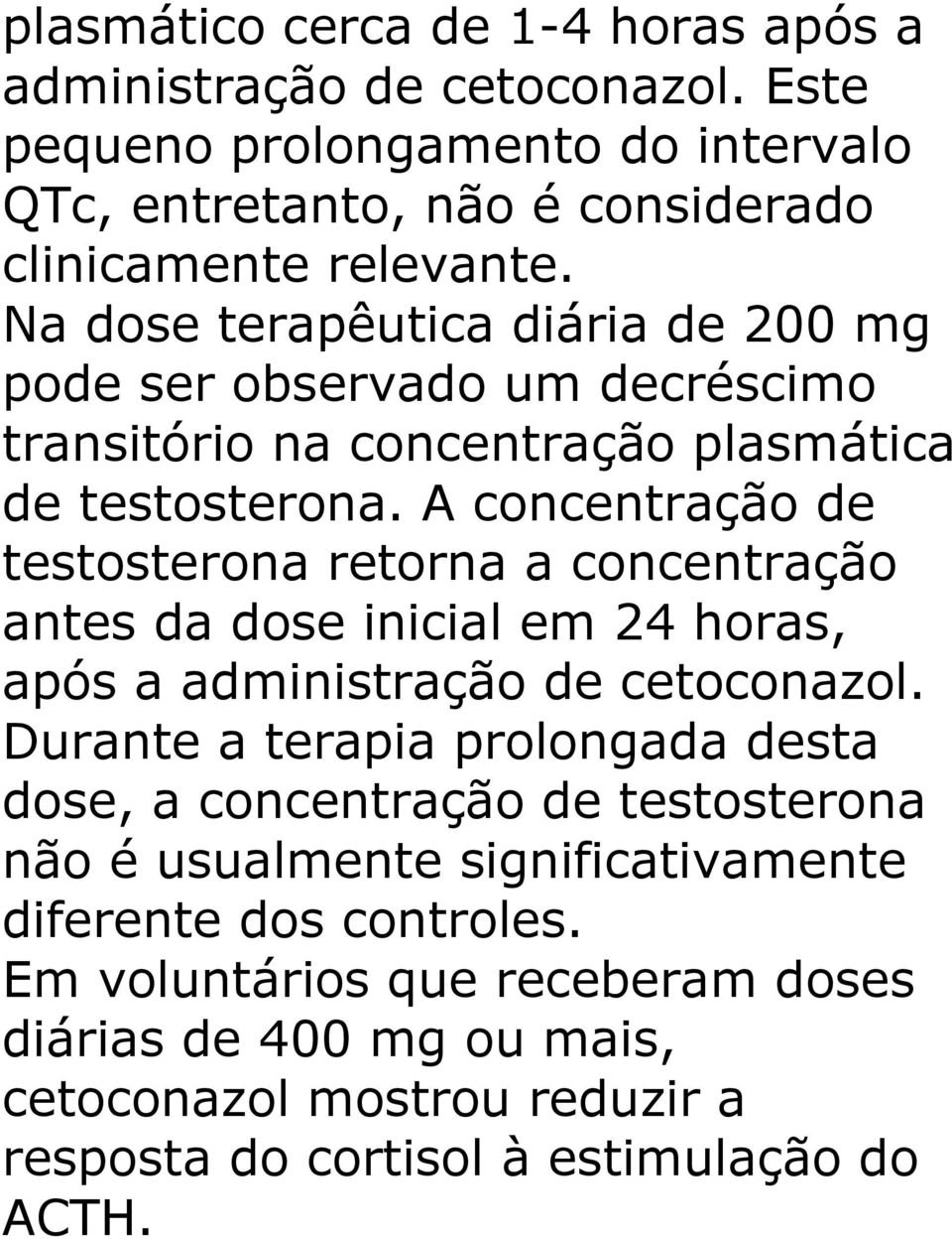 A concentração de testosterona retorna a concentração antes da dose inicial em 24 horas, após a administração de cetoconazol.