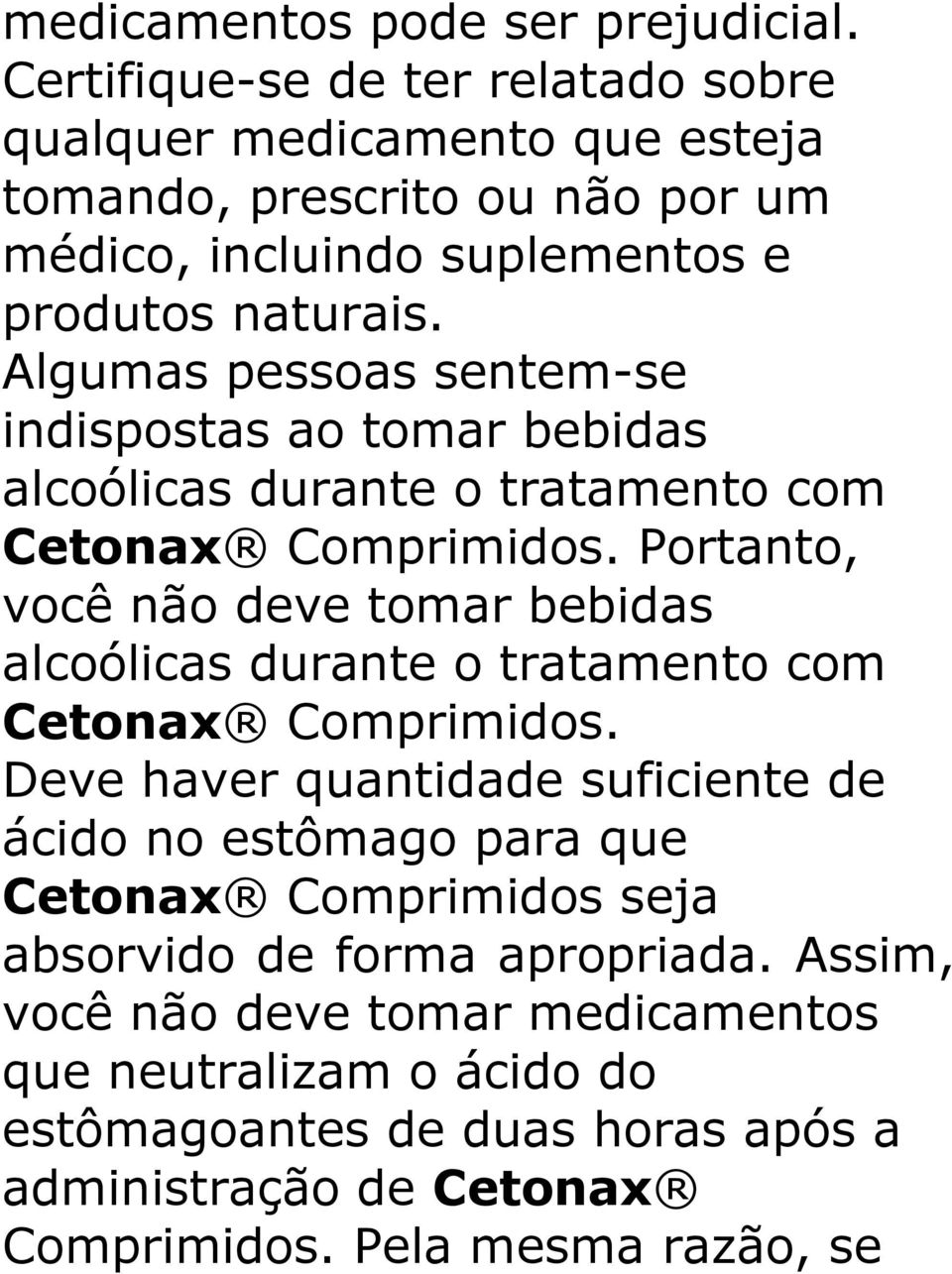 Algumas pessoas sentem-se indispostas ao tomar bebidas alcoólicas durante o tratamento com Cetonax Comprimidos.