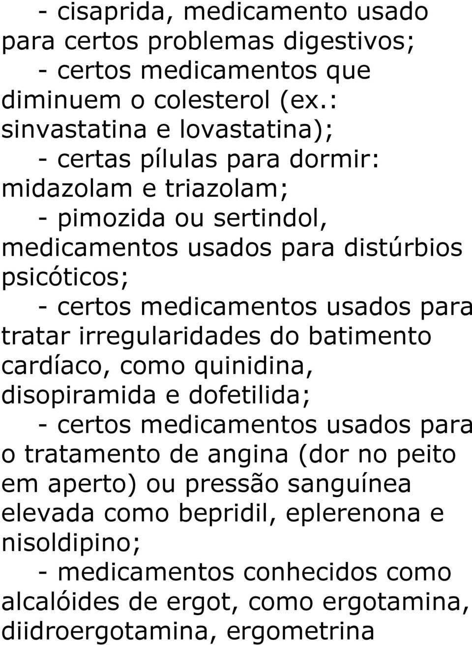 certos medicamentos usados para tratar irregularidades do batimento cardíaco, como quinidina, disopiramida e dofetilida; - certos medicamentos usados para o