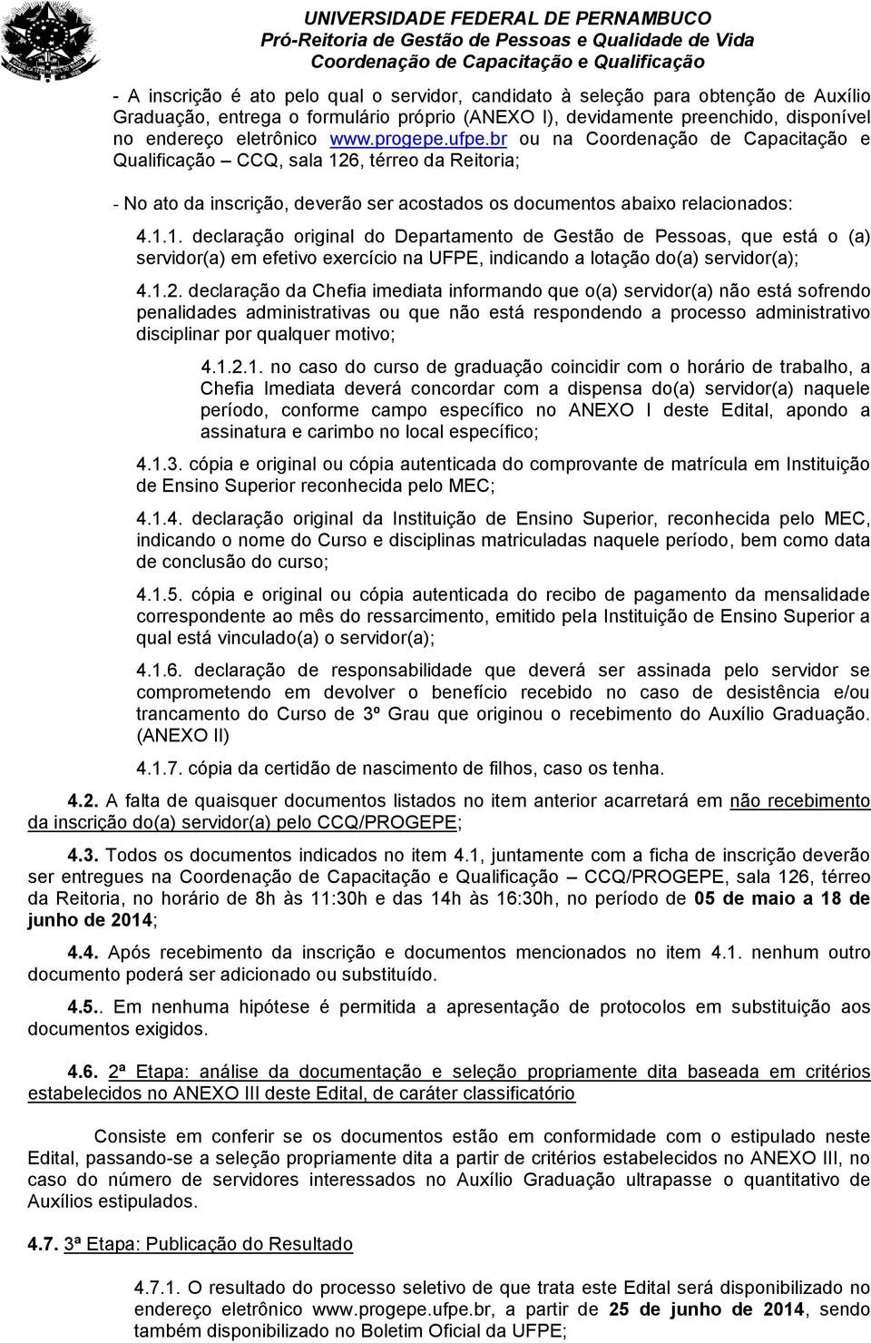 , térreo da Reitoria; - No ato da inscrição, deverão ser acostados os documentos abaixo relacionados:.1.