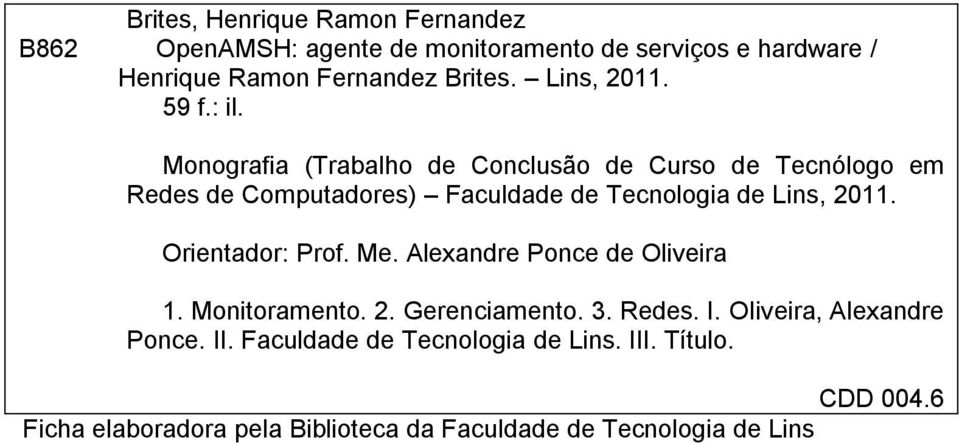 Monografia (Trabalho de Conclusão de Curso de Tecnólogo em Redes de Computadores) Faculdade de Tecnologia de Lins, 2011.