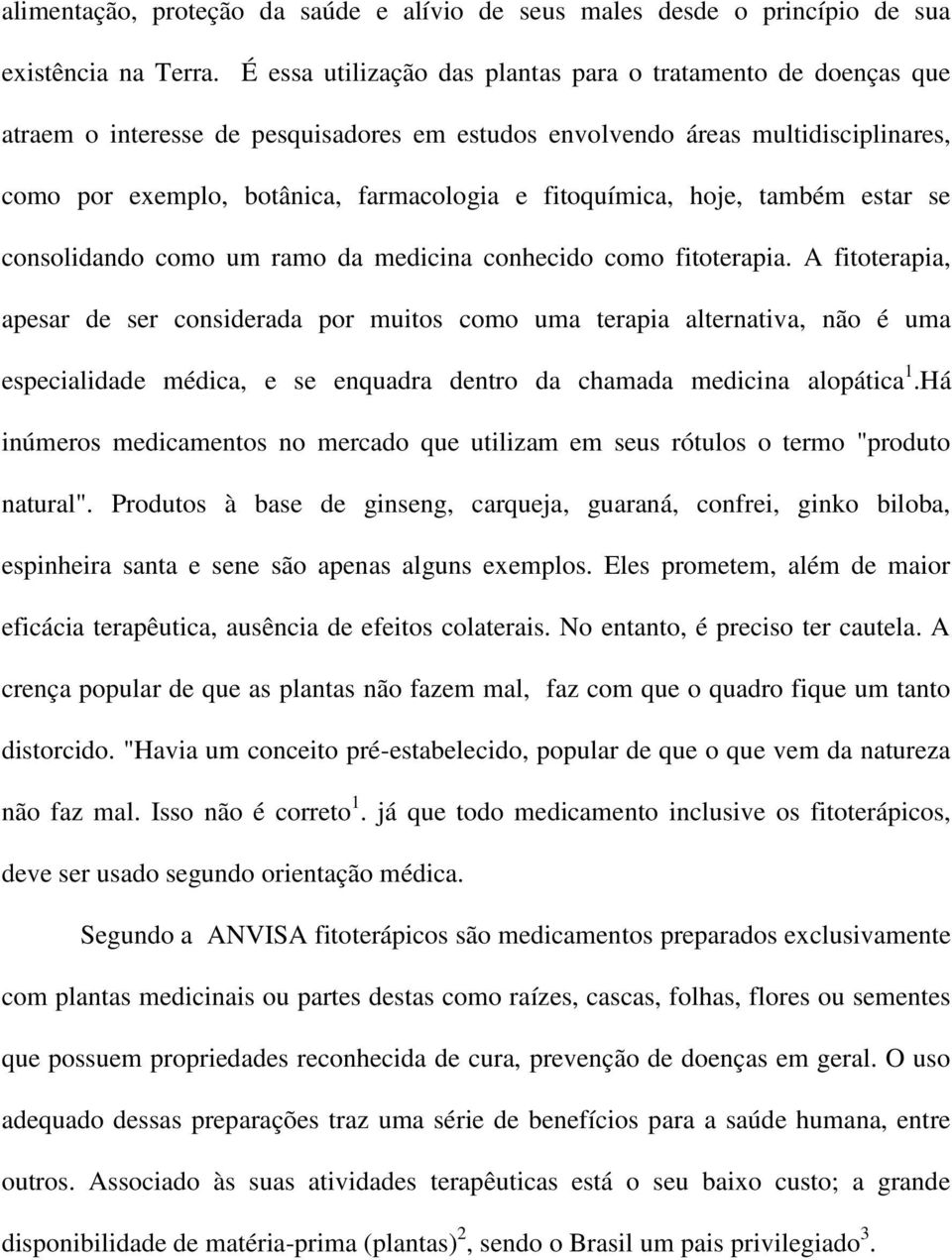 fitoquímica, hoje, também estar se consolidando como um ramo da medicina conhecido como fitoterapia.