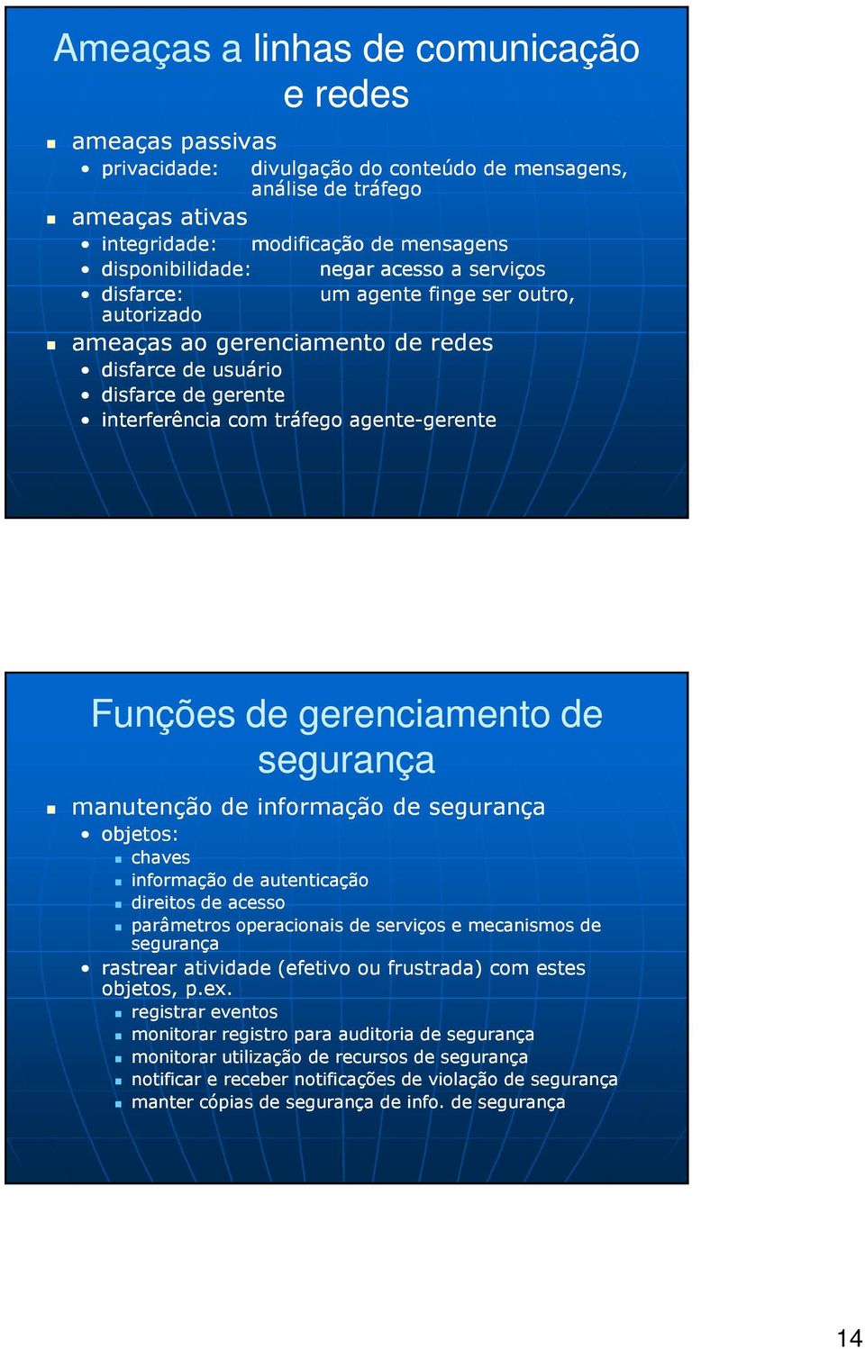 Funções de gerenciamento de segurança manutenção de informação de segurança objetos: chaves informação de autenticação direitos de acesso parâmetros operacionais de serviços e mecanismos de segurança