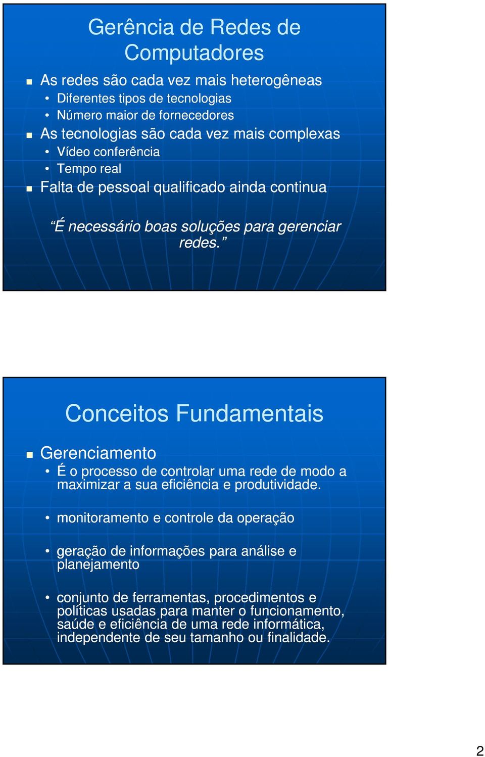 Conceitos Fundamentais Gerenciamento É o processo de controlar uma rede de modo a maximizar a sua eficiência e produtividade.