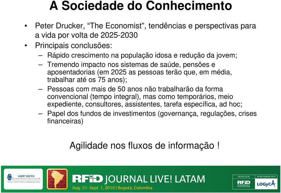 média, trabalhar até os 75 anos); Pessoas com mais de 50 anos não trabalharão da forma convencional (tempo integral), mas como temporários, meio