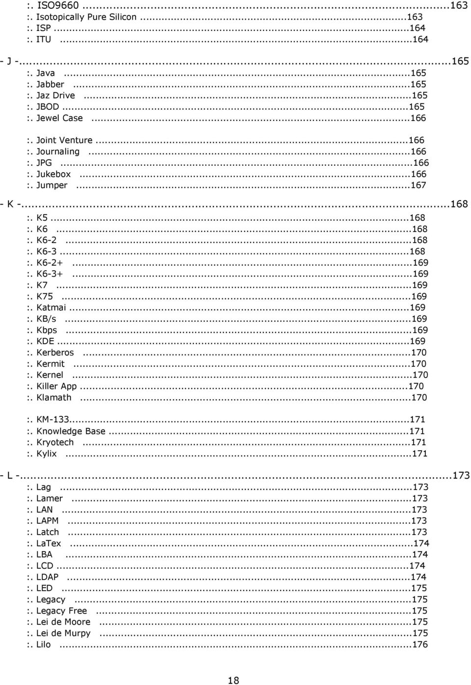 ..169 :. Kbps...169 :. KDE...169 :. Kerberos...170 :. Kermit...170 :. Kernel...170 :. Killer App...170 :. Klamath...170 :. KM-133...171 :. Knowledge Base...171 :. Kryotech...171 :. Kylix...171 - L -.