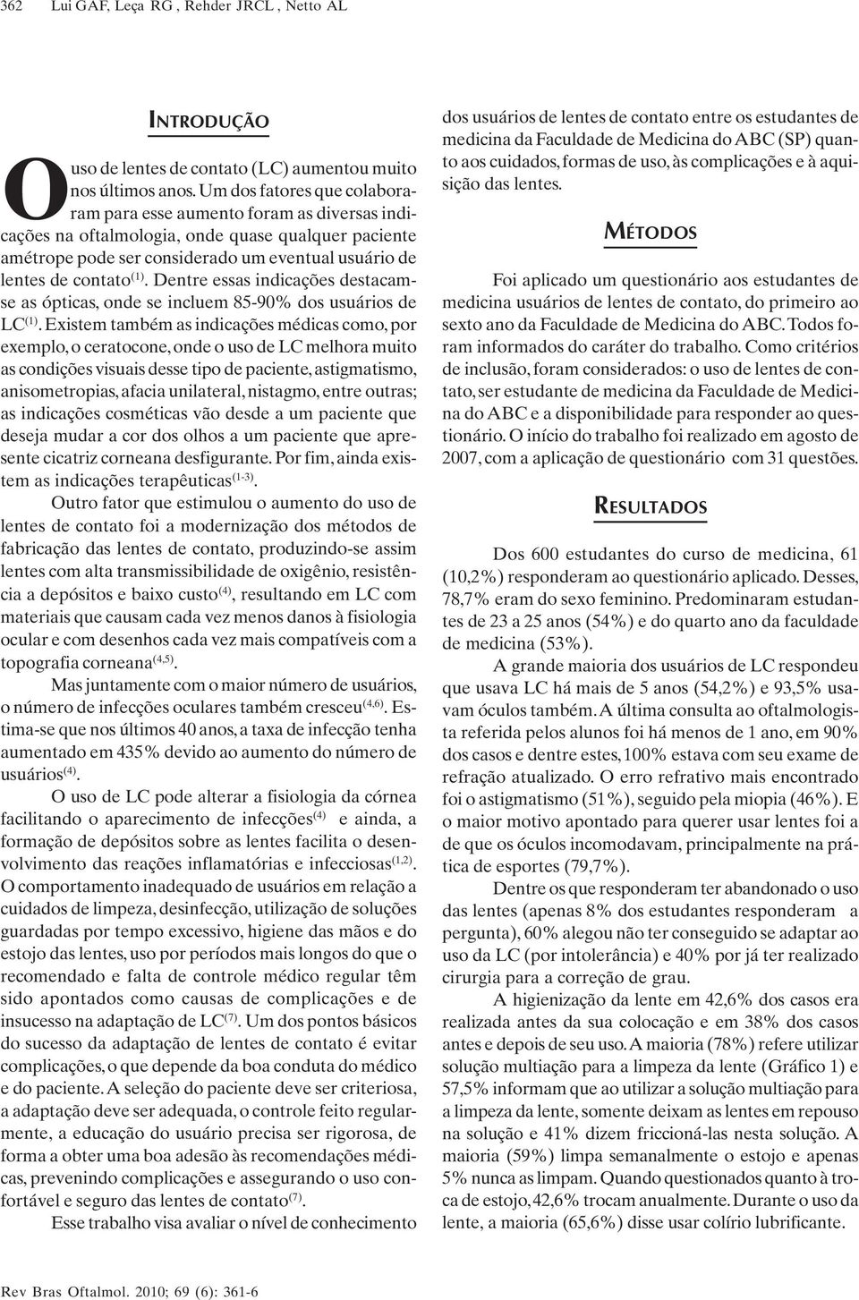 Dentre essas indicações destacamse as ópticas, onde se incluem 85-90% dos usuários de LC (1).