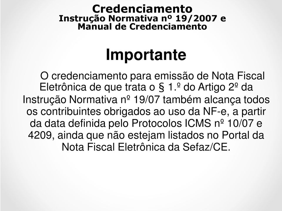 º do Artigo 2º da Instrução Normativa nº 19/07 também alcança todos os contribuintes obrigados ao uso