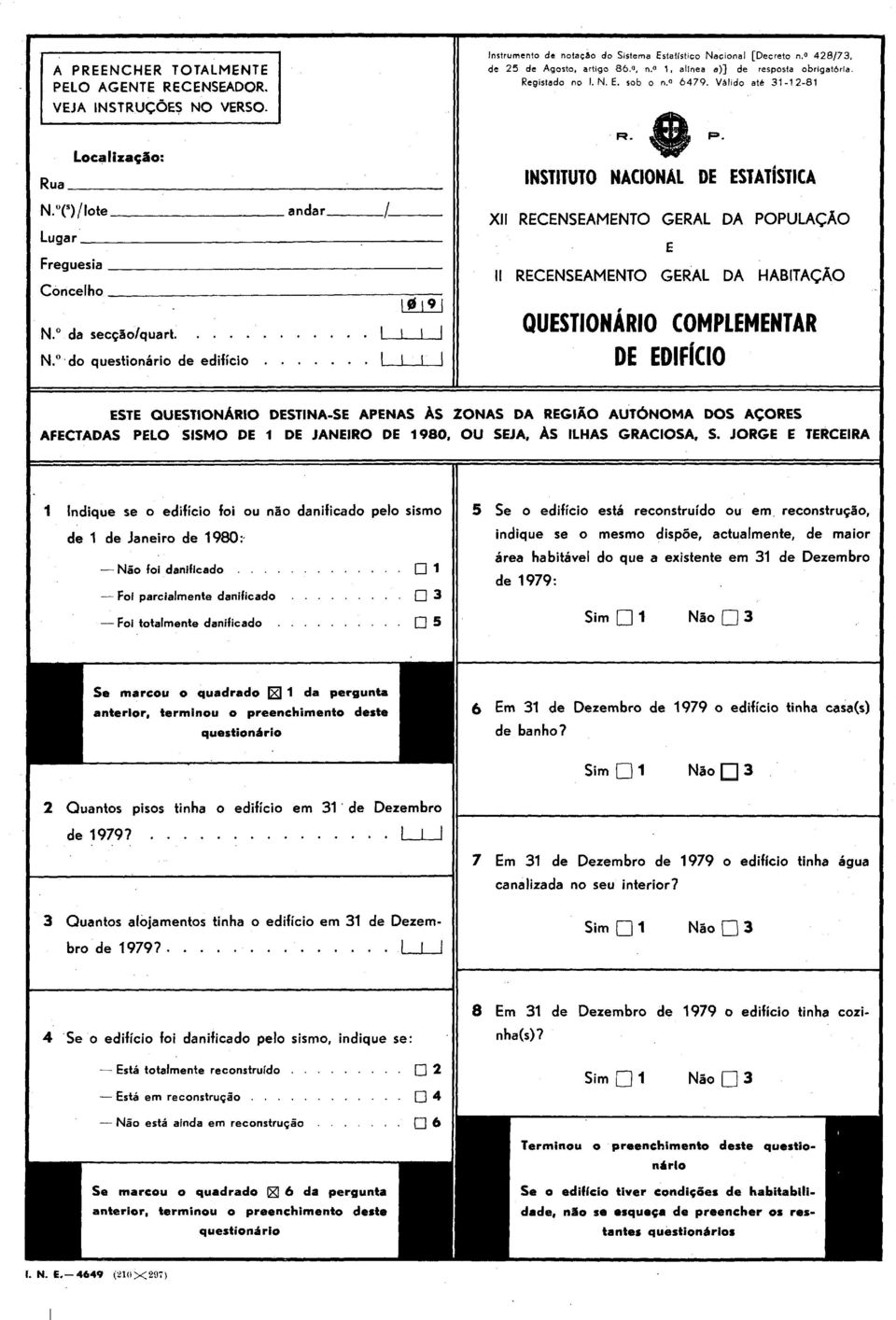 NSTTUTO NACONAL DE ESlAl STlCA X RECENSEAMENTO GERAL DA POPULAÇAO E RECENSEAMENTO GERAL DA HABTAÇAO QUESTONARO COMPLEMENTAR DE EDlFfClO 1 ndique se o edifício foi ou não danificado pelo sismo de 1 de