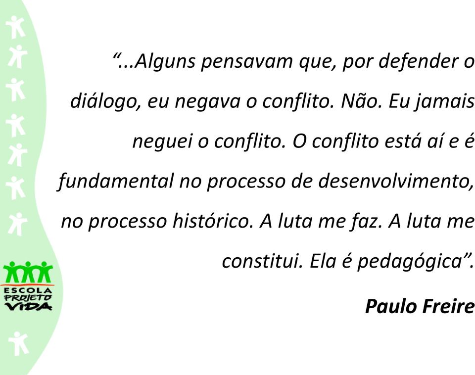 O conflito está aí e é fundamental no processo de desenvolvimento, no