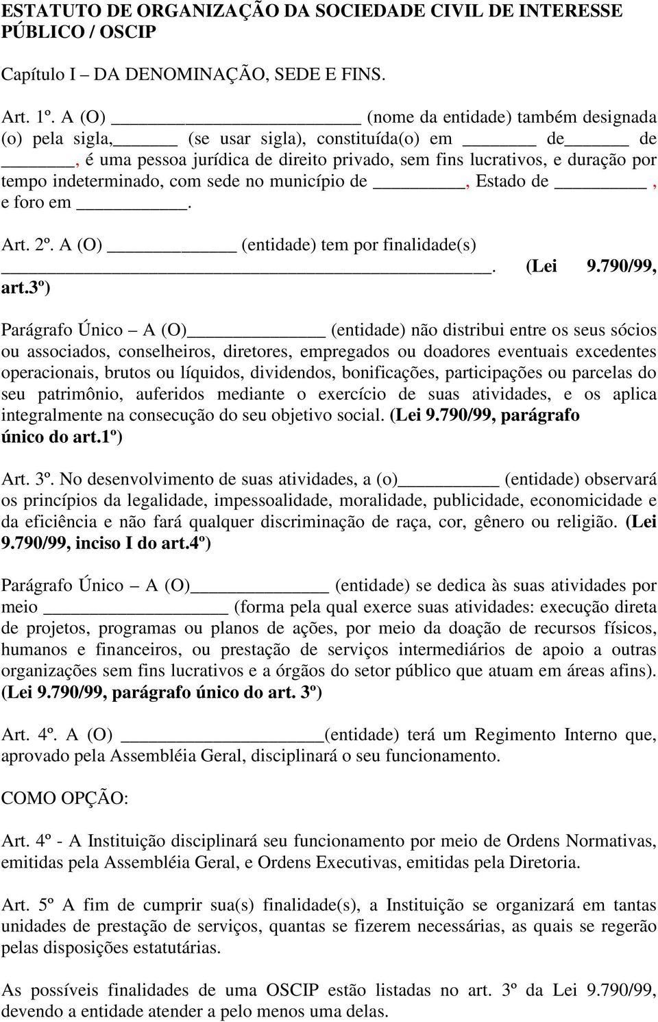 com sede no município de, Estado de, e foro em. Art. 2º. A (O) (entidade) tem por finalidade(s). (Lei 9.790/99, art.