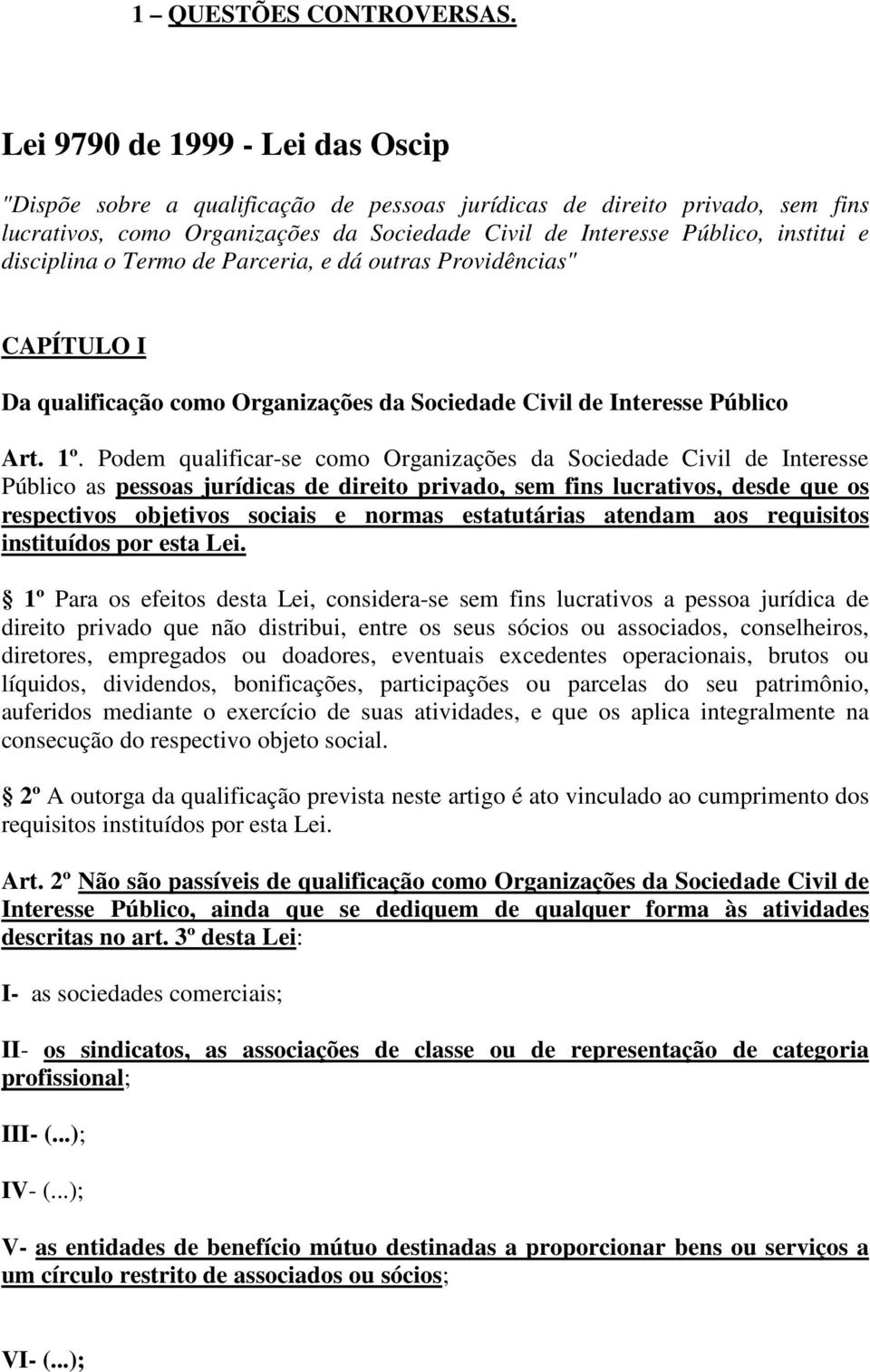 disciplina o Termo de Parceria, e dá outras Providências" CAPÍTULO I Da qualificação como Organizações da Sociedade Civil de Interesse Público Art. 1º.