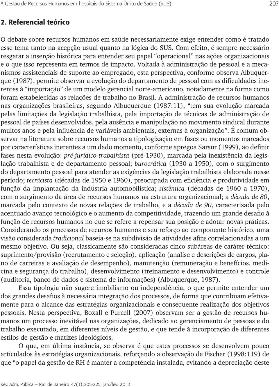 Com efeito, é sempre necessário resgatar a inserção histórica para entender seu papel operacional nas ações organizacionais e o que isso representa em termos de impacto.