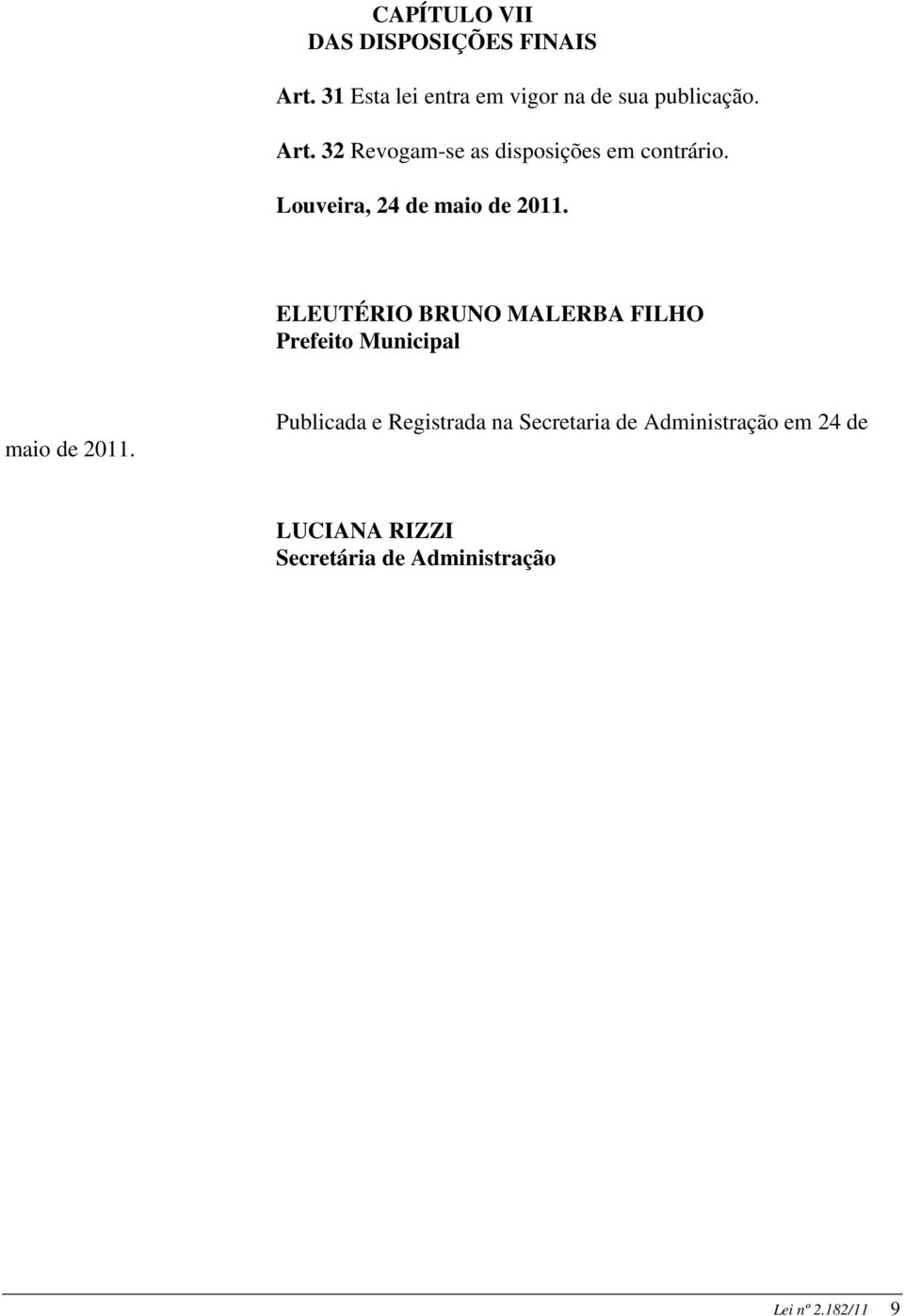 ELEUTÉRIO BRUNO MALERBA FILHO Prefeito Municipal maio de 2011.