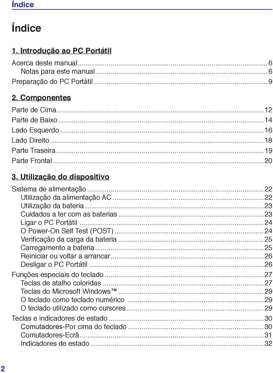 Utilização do dispositivo Sistema de alimentação 22 Utilização da alimentação AC 22 Utilização da bateria 23 Cuidados a ter com as baterias 23 Ligar o PC Portátil 24 O Power-On Self Test (POST) 24