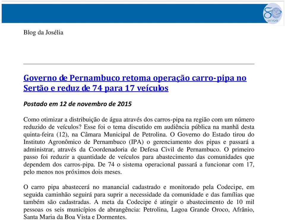 O Governo do Estado tirou do Instituto Agronômico de Pernambuco (IPA) o gerenciamento dos pipas e passará a administrar, através da Coordenadoria de Defesa Civil de Pernambuco.