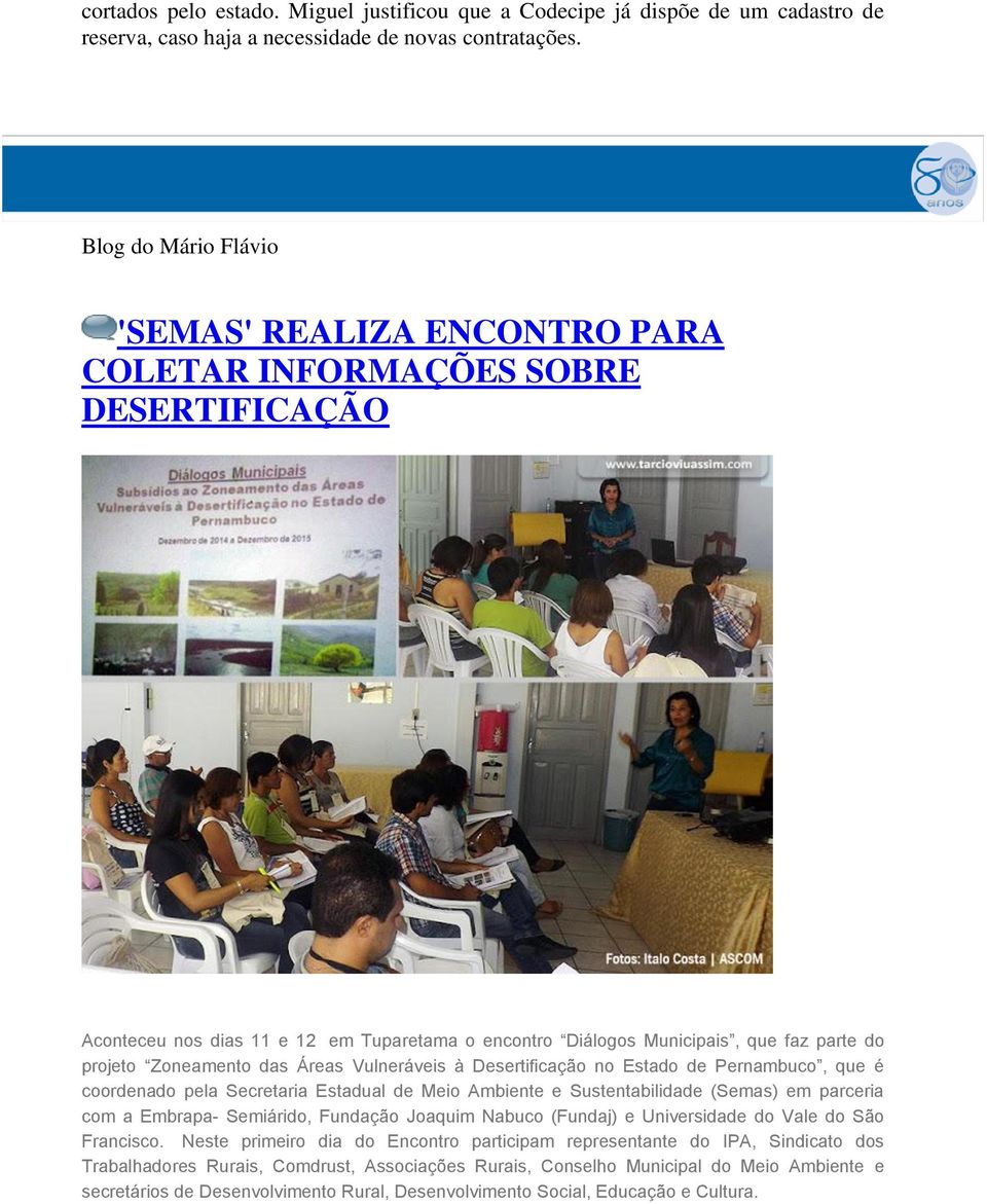 Zoneamento das Áreas Vulneráveis à Desertificação no Estado de Pernambuco, que é coordenado pela Secretaria Estadual de Meio Ambiente e Sustentabilidade (Semas) em parceria com a Embrapa- Semiárido,