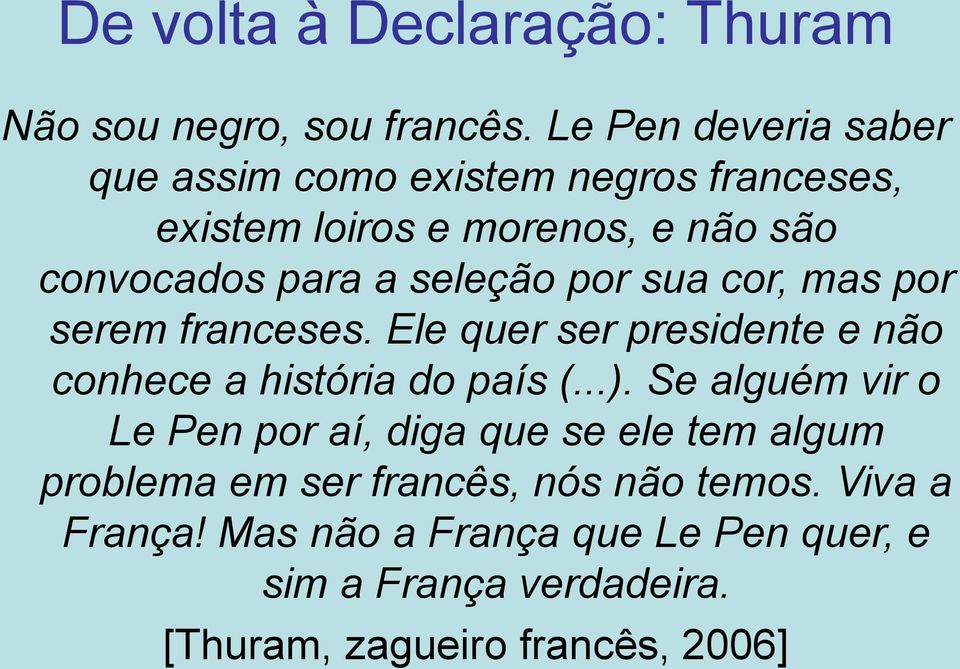 seleção por sua cor, mas por serem franceses. Ele quer ser presidente e não conhece a história do país (...).