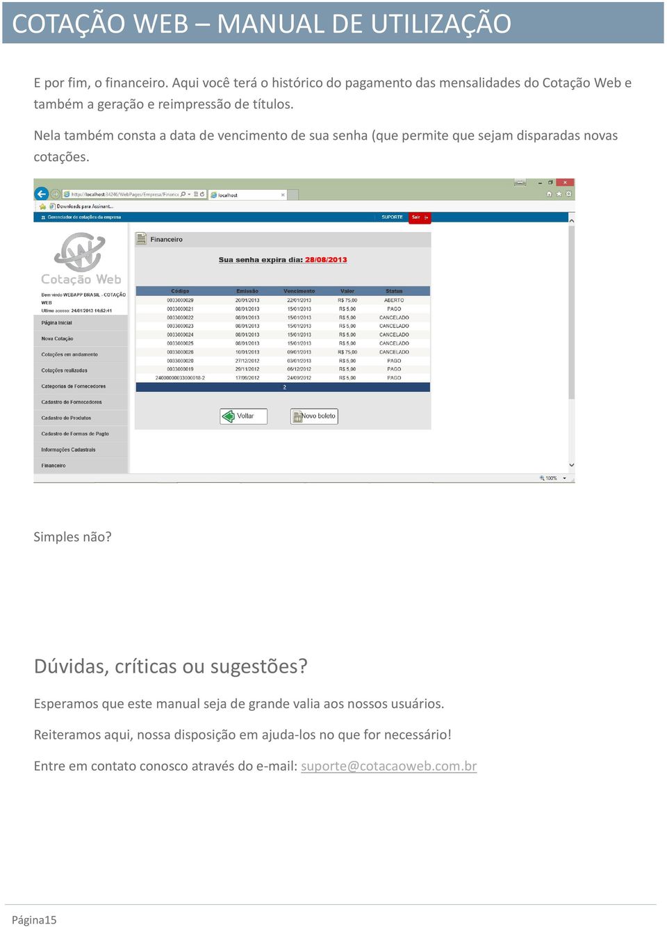 Nela também consta a data de vencimento de sua senha (que permite que sejam disparadas novas cotações. Simples não?