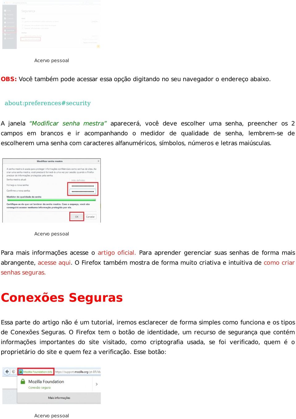 escolherem uma senha com caracteres alfanuméricos, símbolos, números e letras maiúsculas. Para mais informações acesse o artigo oficial.