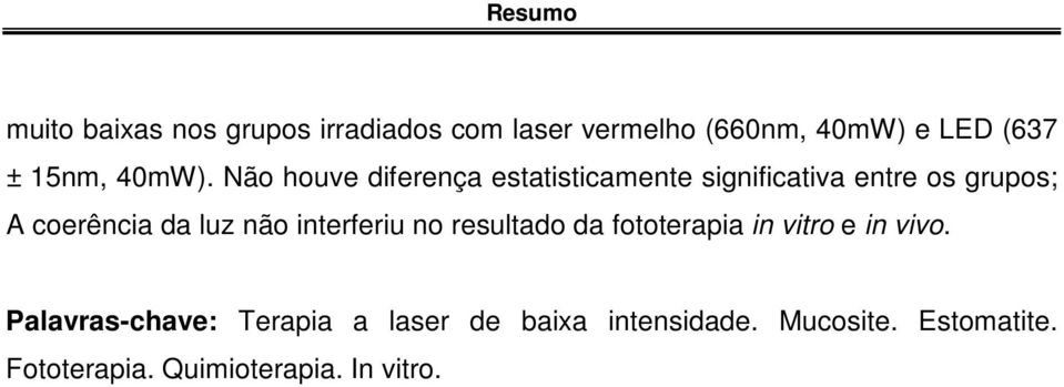 Não houve diferença estatisticamente significativa entre os grupos; A coerência da luz não