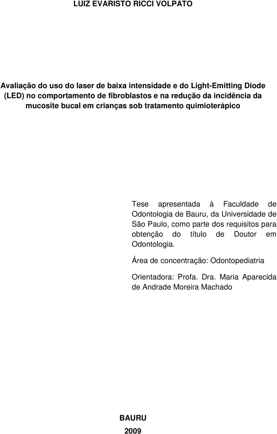 Faculdade de Odontologia de Bauru, da Universidade de São Paulo, como parte dos requisitos para obtenção do título de Doutor