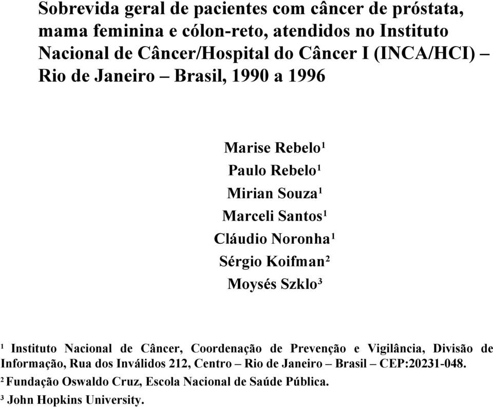 Sérgio Koifman 2 Moysés Szklo 3 1 Instituto Nacional de Câncer, Coordenação de Prevenção e Vigilância, Divisão de Informação, Rua dos