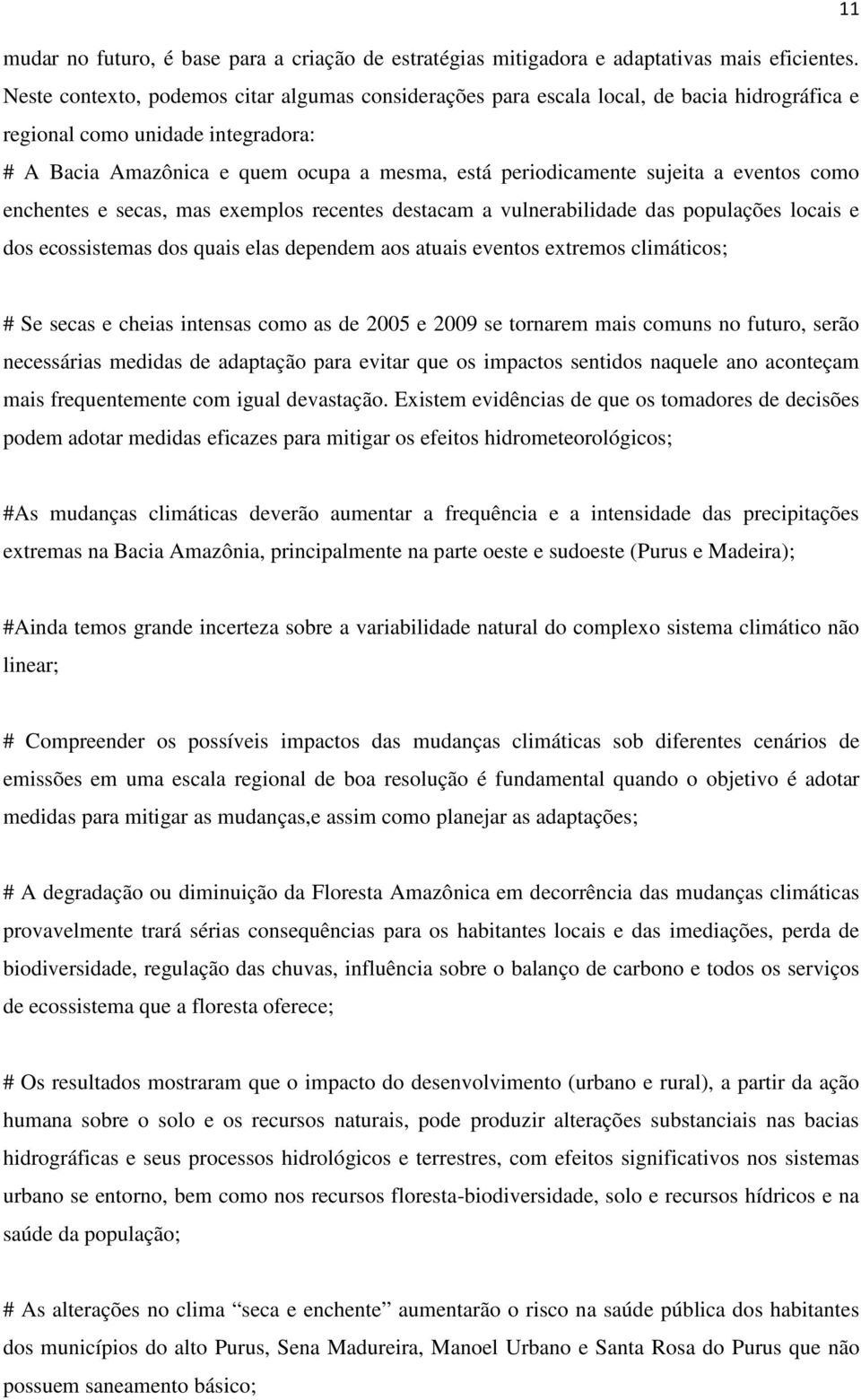 a eventos como enchentes e secas, mas exemplos recentes destacam a vulnerabilidade das populações locais e dos ecossistemas dos quais elas dependem aos atuais eventos extremos climáticos; # Se secas