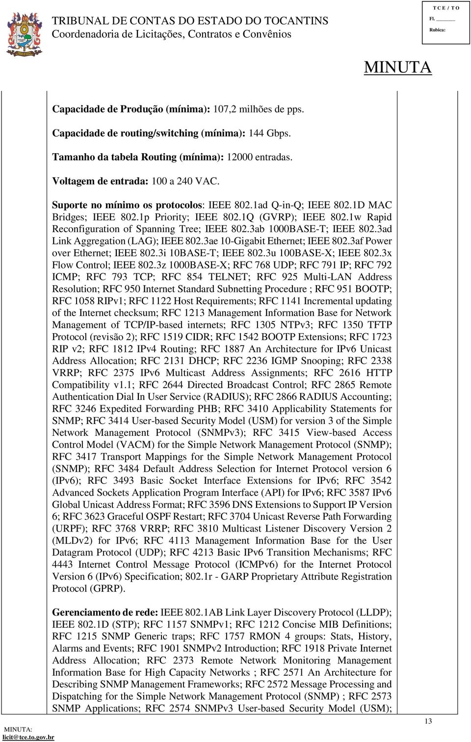 3ab 1000BASE-T; IEEE 802.3ad Link Aggregation (LAG); IEEE 802.3ae 10-Gigabit Ethernet; IEEE 802.3af Power over Ethernet; IEEE 802.3i 10BASE-T; IEEE 802.3u 100BASE-X; IEEE 802.