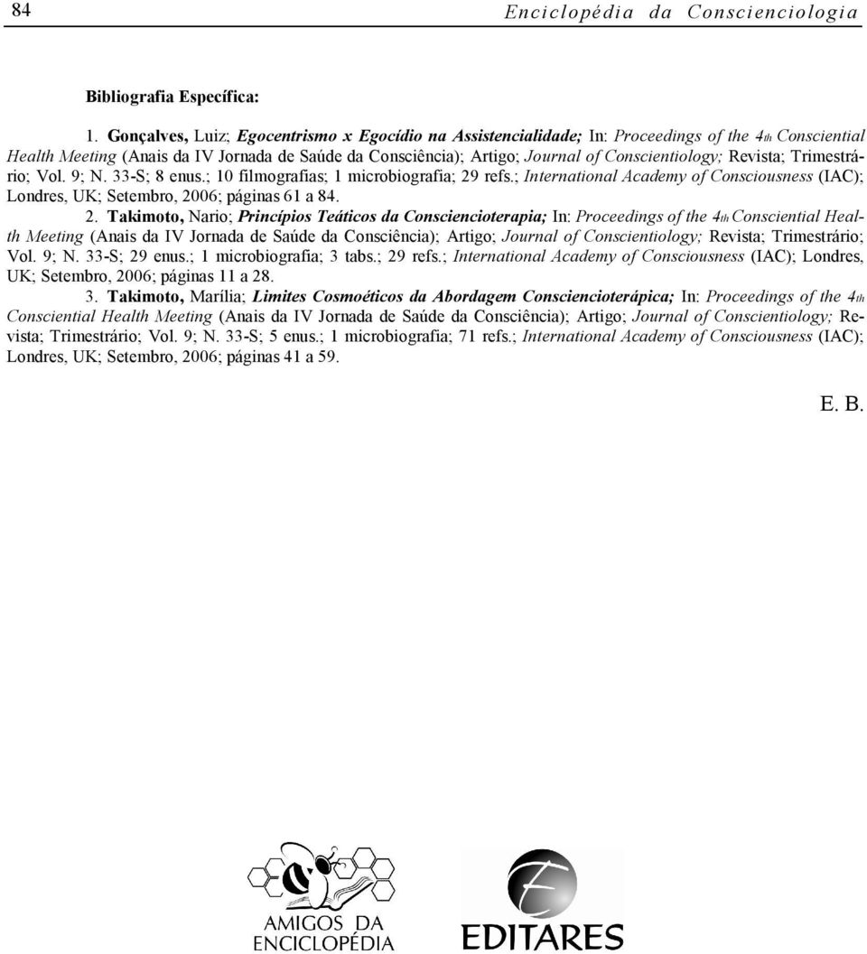 Conscientiology; Revista; Trimestrário; Vol. 9; N. 33-S; 8 enus.; 10 filmografias; 1 microbiografia; 29 refs.