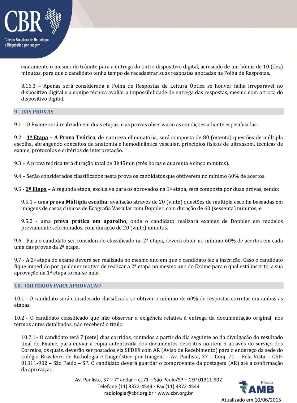 3 Apenas será considerada a Folha de Respostas de Leitura Óptica se houver falha irreparável no dispositivo digital e a equipe técnica avaliar a impossibilidade de entrega das respostas, mesmo com a