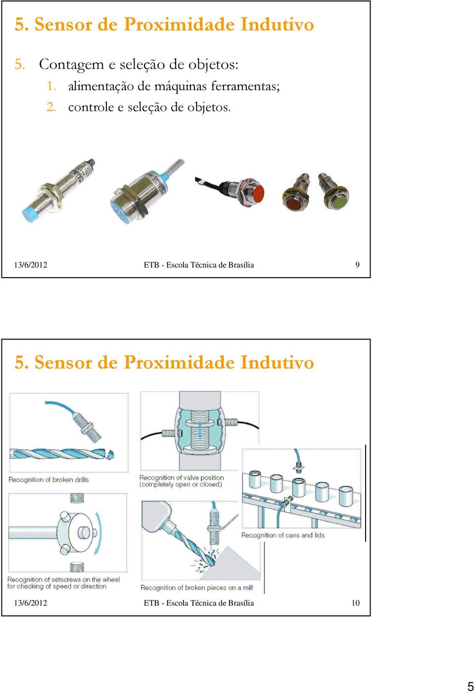 alimentação de máquinas ferramentas; 2.