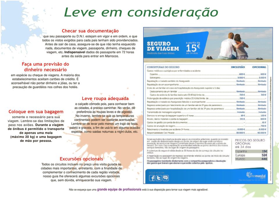 Indispensável dados do passaporte em 72 horas antes da saída para entrar em Marrocos. Faça uma previsão do dinheiro necessário em espécie ou cheque de viagens.