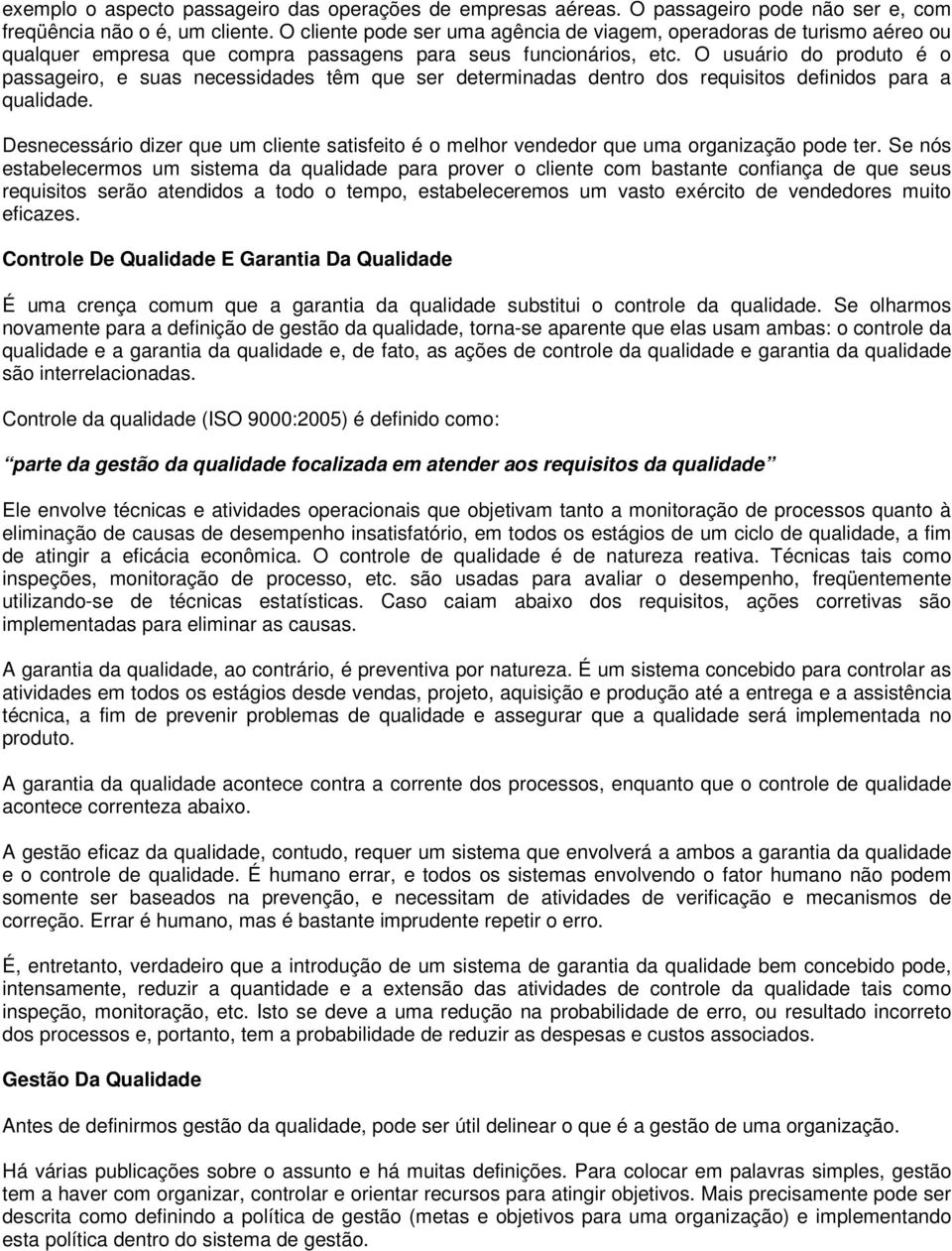 O usuário do produto é o passageiro, e suas necessidades têm que ser determinadas dentro dos requisitos definidos para a qualidade.