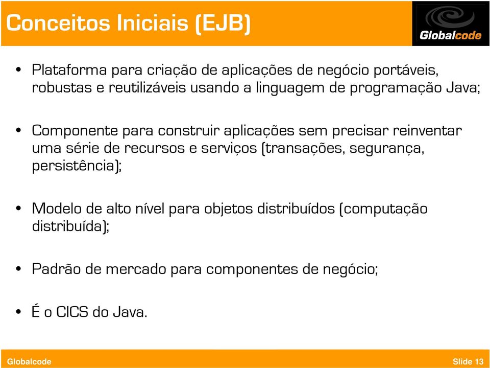 reinventar uma série de recursos e serviços (transações, segurança, persistência); Modelo de alto nível