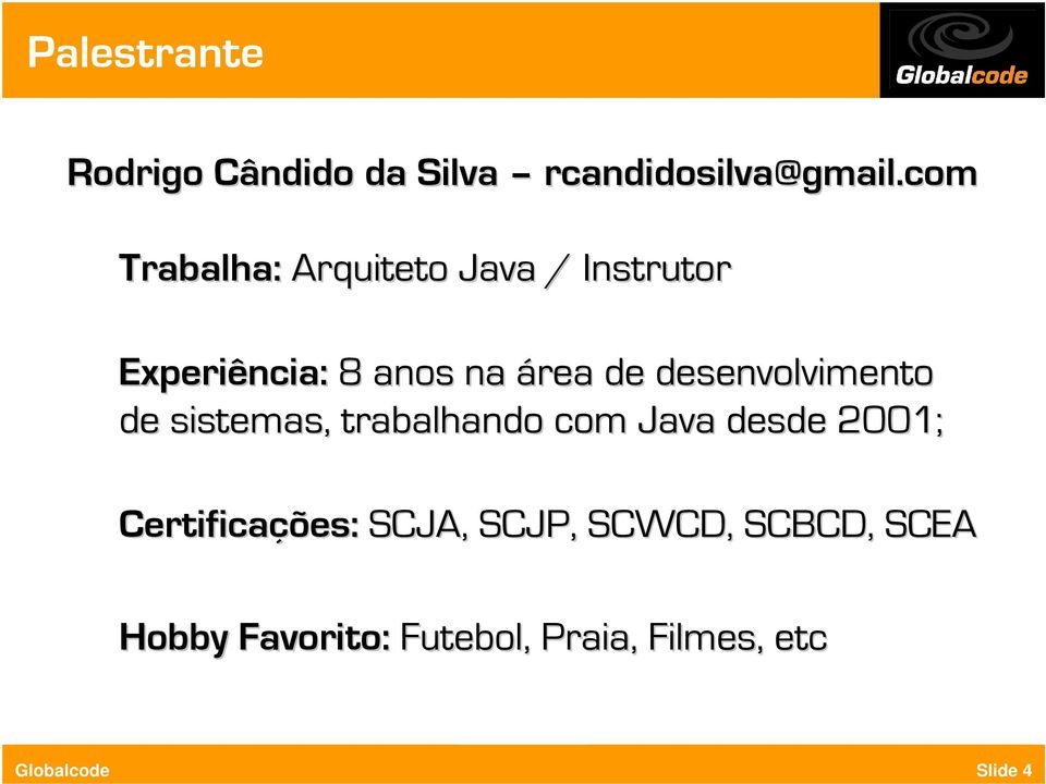 desenvolvimento de sistemas,, trabalhando com Java desde 2001;